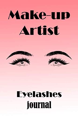 Makeup Artist Eyelashes Journal: Eyelashes Journal, Beauty Planner Gift for Makeup and Cosmetics Lover For Girl Who Loves Makeup for the sexy spirit in you 110 Pages 6X9 Inch