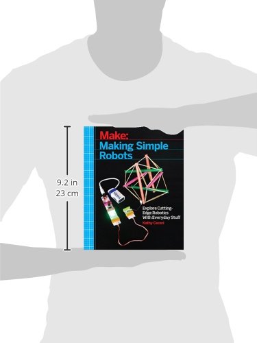 Making Simple Robots: Exploring Cutting-Edge Robotics with Everyday Stuff Making Simple Robots: Exploring Cutting-Edge Robotics with Everyday Stuff