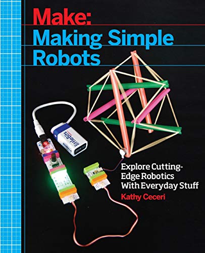 Making Simple Robots: Exploring Cutting-Edge Robotics with Everyday Stuff