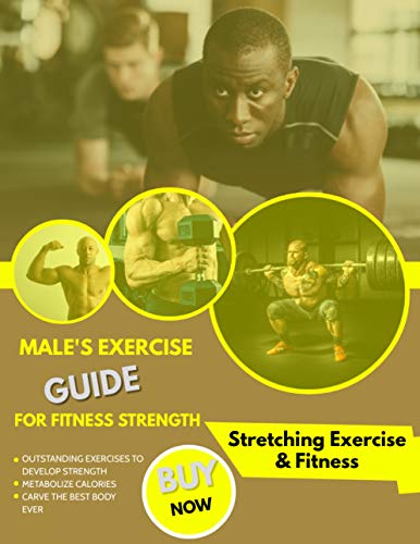 Male's Exercise Guide For Fitness Strength: Outstanding Exercises To Develop Strength, Metabolize Calories And Carve The Best Body Ever (English Edition) Male's Exercise Guide For Fitness Strength: Outstanding Exercises To Develop Strength, Metabolize Calories And Carve The Best Body Ever (English Edition)