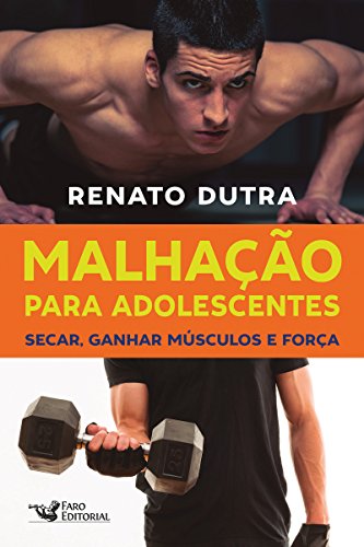 Malhação para adolescentes: Secar, ganhar músculos e força (Portuguese Edition)
