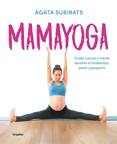 Mamayoga: Cuida cuerpo y mente durante el embarazo, parto y posparto