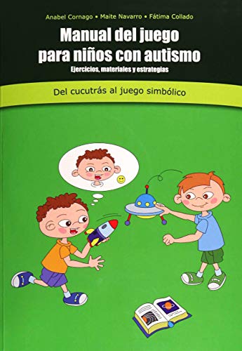 Manual De Juego Para Niños Con Autismo : ejercicios, materiales y estrategias : Del cuccutrás a juego simbólico Manual De Juego Para Niños Con Autismo : ejercicios, materiales y estrategias : Del cuccutrás a juego simbólico