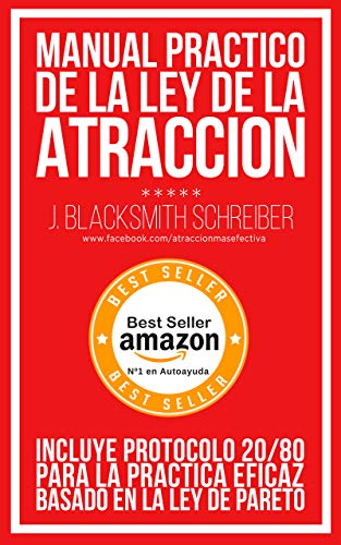 MANUAL PRÁCTICO de la LEY de la ATRACCIÓN (Desarrollo personal y autoayuda): Incluye protocolo 20/80 para la práctica eficaz BASADO EN LA LEY DE PARETO MANUAL PRÁCTICO de la LEY de la ATRACCIÓN (Desarrollo personal y autoayuda): Incluye protocolo 20/80 para la práctica eficaz BASADO EN LA LEY DE PARETO