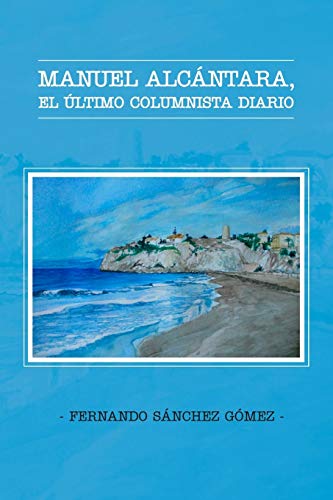 Manuel Alcántara, el último columnista diario Manuel Alcántara, el último columnista diario