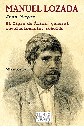 Manuel Lozada: El Tigre de Álica: general, revolucionario, rebelde