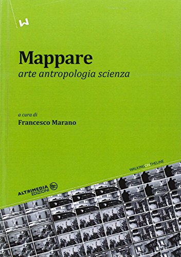 Mappare. Arte, antropologia e scienza (Walking on the line)