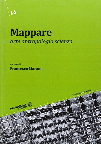 Mappare. Arte, antropologia e scienza (Walking on the line) Mappare. Arte, antropologia e scienza (Walking on the line)