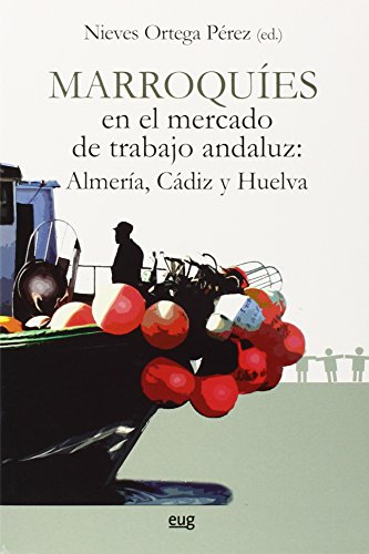 Marroquíes en el mercado de trabajo andaluz: Almería, Cádiz y Huelva (Monográfica/ Biblioteca de Ciencias Políticas y Sociología)