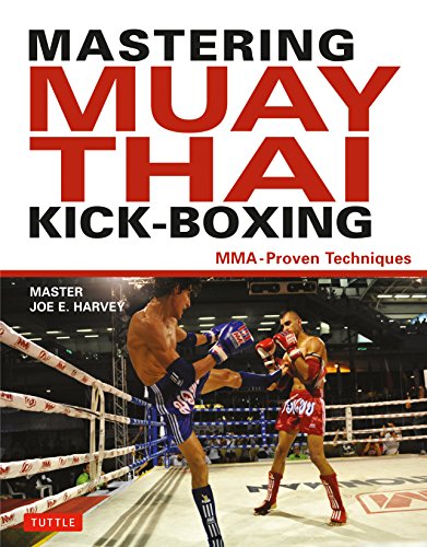 Mastering Muay Thai Kick-Boxing: MMA-Proven Techniques
