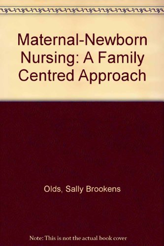 Maternal-Newborn Nursing: A Family Centred Approach