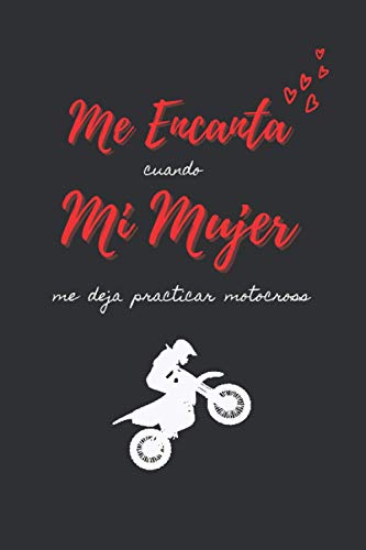 ME ENCANTA cuando MI MUJER me deja practicar motocross: CUADERNO DE NOTAS | Diario, Apuntes o Agenda | Regalo Original y Divertido Para Tu Novia o Pareja | CUMPLEAÑOS, NAVIDAD, DÍA DE SAN VALENTIN. ME ENCANTA cuando MI MUJER me deja practicar motocross: CUADERNO DE NOTAS | Diario, Apuntes o Agenda | Regalo Original y Divertido Para Tu Novia o Pareja | CUMPLEAÑOS, NAVIDAD, DÍA DE SAN VALENTIN.