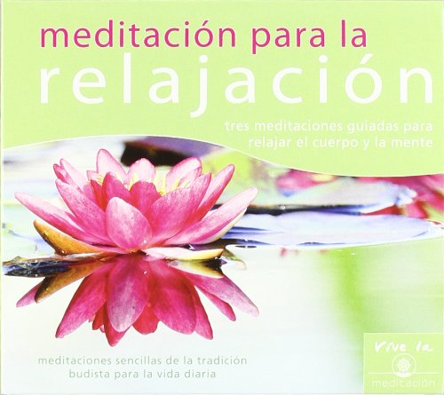Meditación para la relajación : tres meditaciones guiadas para relajar el cuerpo y la mente (Vive La Meditación)