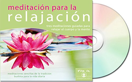 Meditación para la relajación : tres meditaciones guiadas para relajar el cuerpo y la mente (Vive La Meditación)