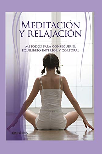 MEDITACIÓN Y RELAJACIÓN: métodos para conseguir el equilibrio interior y corporal