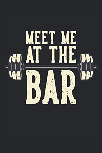 Meet Me At The Bar: Workout Fitness Entrenamiento con pesas Regalos Cuaderno rayado (formato A5, 15, 24 x 22, 86 cm, 120 páginas)