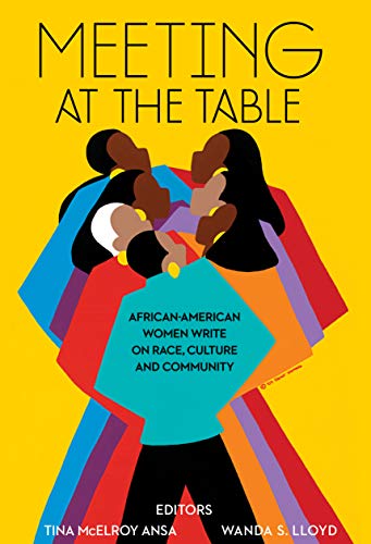 Meeting at the Table: African-American Women Write on Race, Culture and Community (English Edition) Meeting at the Table: African-American Women Write on Race, Culture and Community (English Edition)