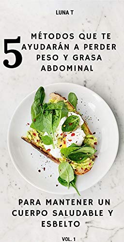 Métodos que te ayudarán a perder peso y grasa abdominal: : 5 métodos para mantener un cuerpo saludable y esbelto Métodos que te ayudarán a perder peso y grasa abdominal: : 5 métodos para mantener un cuerpo saludable y esbelto