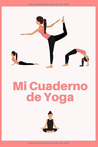 Mi Cuaderno de Yoga: Es el diario de Yoga ideal para apuntar todo de sus sesiones de Yoga- Formato 15 x 23cm con 122 páginas - Para Amantes del Yoga que quieren registrar su progreso