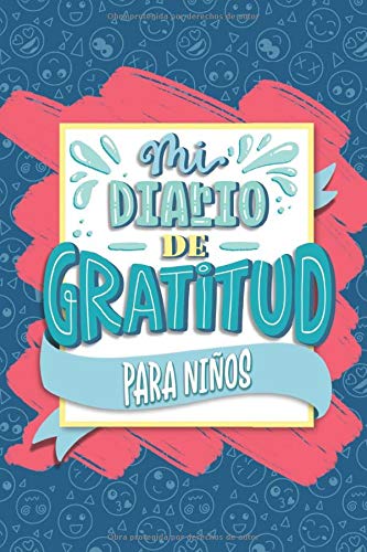 Mi diario de gratitud para niños: Un cuaderno para que los más pequeños sean más felices, mejoren su autoestima, practiquen la meditación consciente y reduzcan el estrés y la ansiedad