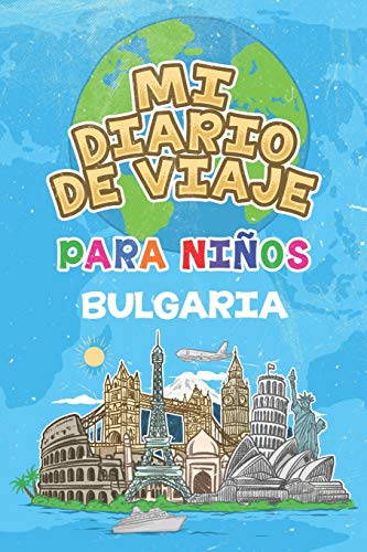 Mi Diario De Viaje Para Niños Bulgaria: 6x9 Diario de viaje para niños I Libreta para completar y colorear I Regalo perfecto para niños para tus vacaciones en Bulgaria Mi Diario De Viaje Para Niños Bulgaria: 6x9 Diario de viaje para niños I Libreta para completar y colorear I Regalo perfecto para niños para tus vacaciones en Bulgaria
