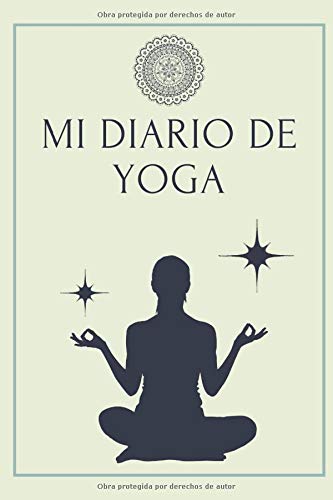 Mi Diario de Yoga: Es el cuaderno de Yoga ideal para apuntar todo de sus sesiones de Yoga- Formato 15 x 23cm con 122 páginas - Para Amantes del Yoga que quieren registrar su progreso