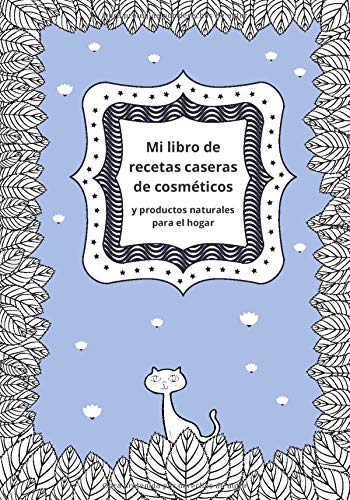 Mi libro de recetas caseras de cosméticos y productos naturales para el hogar: Cuaderno de belleza para escribir tus recetas de cosméticos naturales ... 7x10|Gran regalo para chica y mujer