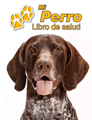 Mi Perro Libro de salud: Braco alemán de pelo corto | 109 páginas 22cm x 28cm | Cuaderno para llenar | Agenda de Vacunas | Seguimiento Médico | Visitas Veterinarias | Diario de un Perro | Contactos