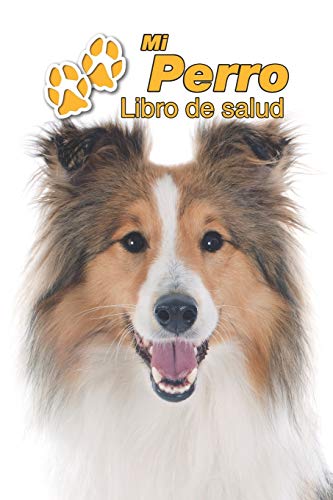 Mi Perro Libro de salud: Pastor de las islas Shetland | 109 páginas 15cm x 23cm A5 | Cuaderno para llenar | Agenda de Vacunas | Seguimiento Médico | ... Veterinarias | Diario de un Perro | Contactos