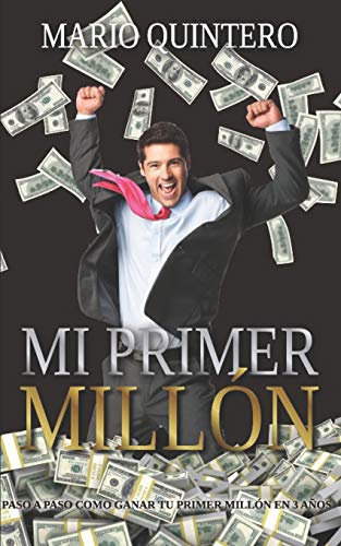 MI PRIMER MILLON: Una historia real de como pasar de tener deudas a ganar tú primer millón en poco tiempo. El exito existe y si te animas a leer este libro puede ser que tu vida cambie para siempre. MI PRIMER MILLON: Una historia real de como pasar de tener deudas a ganar tú primer millón en poco tiempo. El exito existe y si te animas a leer este libro puede ser que tu vida cambie para siempre.