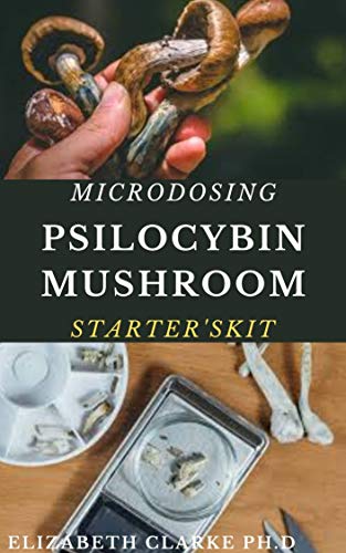 MICRODOSING PSYLOCYBIN MUSHROOM STARTER'S KIT: Step By Step Guide To Cultivation and Safe Use of Psychedelic Magic Mushrooms For Health ,Wellness And Healing (English Edition)