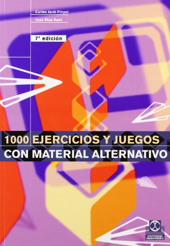 MIL EJERCICIOS Y JUEGOS CON MATERIAL ALTERNATIVO (Educación Física / Pedagogía / Juegos)