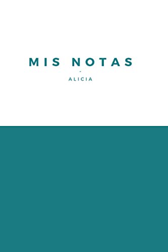Mis Notas Alicia: Diario o Cuaderno con 110 PÔginas Punteado para Facilitar la Escritura | Tamaño Medio A5 (15.24x22.86cm) | Regalo Perfecto y Original para Cualquier Ocasión | Hojas con Puntos Mis Notas Alicia: Diario o Cuaderno con 110 PÔginas Punteado para Facilitar la Escritura | Tamaño Medio A5 (15.24x22.86cm) | Regalo Perfecto y Original para Cualquier Ocasión | Hojas con Puntos
