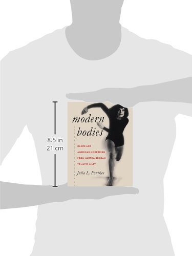 Modern Bodies: Dance and American Modernism from Martha Graham to Alvin Ailey (Cultural Studies of the United States)