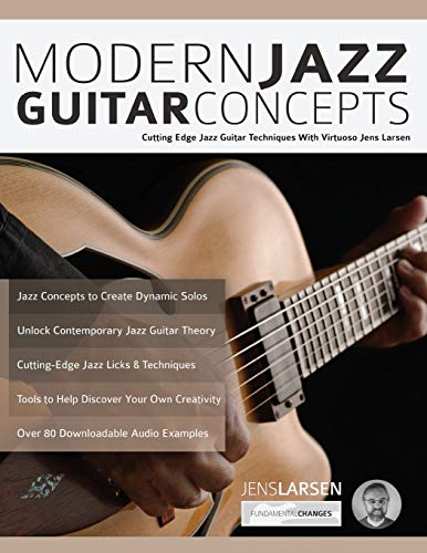 Modern Jazz Guitar Concepts: Cutting Edge Jazz Guitar Techniques With Virtuoso Jens Larsen (Advanced Jazz Guitar)