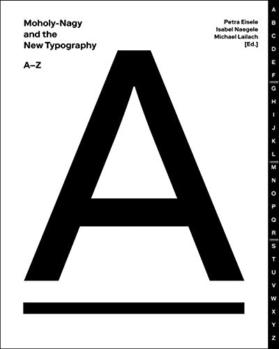 Moholy-Nagy and the New Typography: A-Z Moholy-Nagy and the New Typography: A-Z