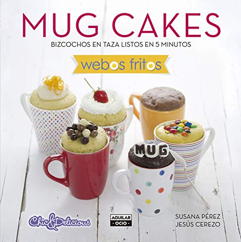 Mug Cakes (Webos Fritos): Bizcochos en taza listos en 5 minutos