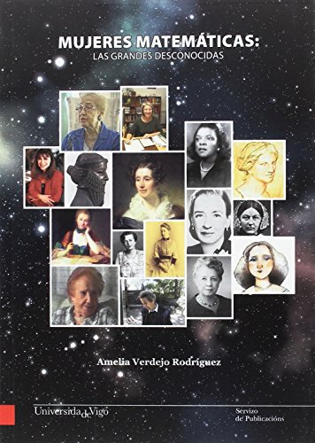 Mujeres matemáticas: las grandes desconocidas (Monografías da Universidade de Vigo. Humanidades e Ciencias Xurídico-Sociais)