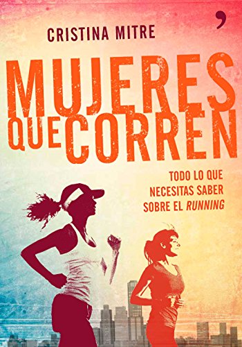 Mujeres que corren: Todo lo que necesitas saber sobre el running Mujeres que corren: Todo lo que necesitas saber sobre el running