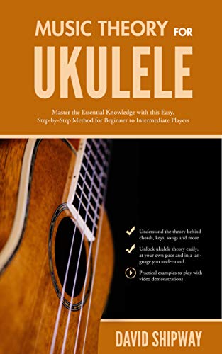 Music Theory for Ukulele: Master the Essential Knowledge with this Easy, Step-by-Step Method for Beginner to Intermediate Players (English Edition) Music Theory for Ukulele: Master the Essential Knowledge with this Easy, Step-by-Step Method for Beginner to Intermediate Players (English Edition)