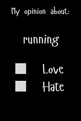 My opinion about: running Love Hate: Show Your Opinion, Great Gift Idea With Funny Text On Cover, Great Motivational, Unique Notebook, Journal, Diary