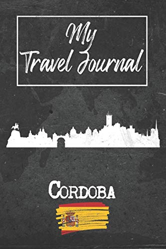 My Travel Journal Cordoba: 6x9 Travel Notebook or Diary with prompts, Checklists and Bucketlists perfect gift for your Trip to Cordoba (Spain) for every Traveler