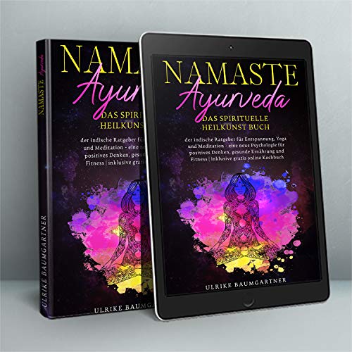 Namaste Ayurveda - das spirituelle Heilkunst Buch: der indische Ratgeber für Entspanung, Yoga und Meditation - eine neue Psychologie für positives ... Fitness | inklusive gratis online Kochbuch