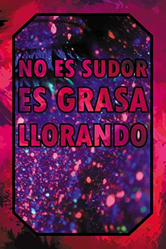 No es sudor es grasa llorando: Mejora personal motivación Diario Blanco Líneas 120 páginas 6x9" - Diseño Gym Elegante para Hombre y Mujer - Cuaderno Vacío con Números de Página y Papel Color Crema