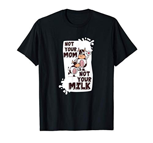 No es tu madre, no es tu regalo de leche vegetariana. Camiseta