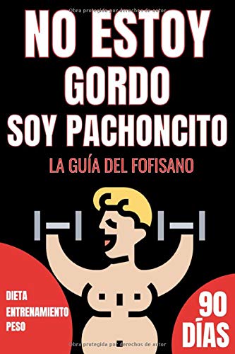 No Estoy Gordo Soy Pachoncito. La Guía del Fofisano. Dieta. Entrenamiento. Peso. 90 Días: Diario con Humor - Para hacer ejercicio y vida sana - ... abdominales - Complejos - Gym en casa