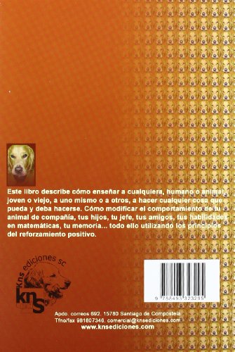 ¡No lo mates... enséñale!: El arte de enseñar y adiestrar. Moldeado, reforzamiento positivo y técnicas de modificación de la conducta.