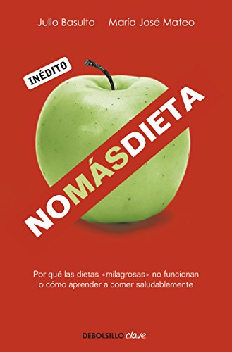 No más dieta: Por qué las dietas «milagrosas» no funcionan o cómo aprender a comer saludablemente