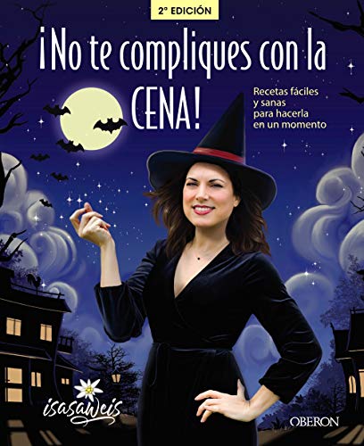 ¡No te compliques con la cena!: Recetas fáciles y sanas para hacerla en un momento ¡No te compliques con la cena!: Recetas fáciles y sanas para hacerla en un momento