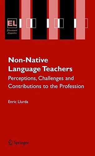 Non-Native Language Teachers: Perceptions, Challenges and Contributions to the Profession (Educational Linguistics Book 5) (English Edition)